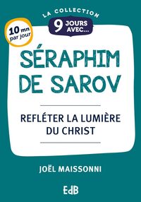 9 JOURS AVEC SAINT SERAPHIM - REFLETER LA LUMIERE DU CHRIST