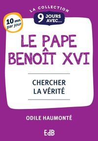 9 JOURS AVEC LE PAPE BENOIT XVI - CHERCHER LA VERITE