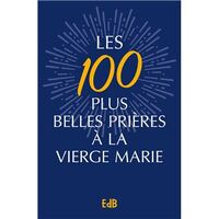LES PLUS BELLES PRIERES A LA VIERGE MARIE