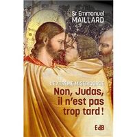 NON JUDAS, IL N'EST PAS TROP TARD ! - L'EXTREME MISERICORDE