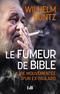 LE FUMEUR DE BIBLE - LA VIE MOUVEMENTEE D'UN EX-TAULARD