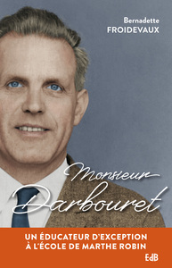 MONSIEUR DARBOURET - UN EDUCATEUR DEXCEPTION A LECOLE DE MARTHE ROBIN