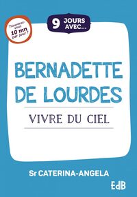 9 jours avec... Bernadette de Lourdes