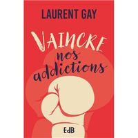 Vaincre nos addictions