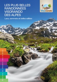 LES PLUS BELLES RANDONNEES VISORANDO DES ALPES LACS, SOMMETS ET BELLES VALLEES