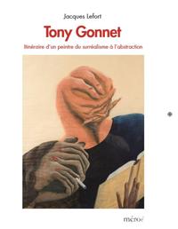 TONY GONNET - ITINERAIRE D'UN PEINTRE DU SURREALISME A L'ABSTRACTION