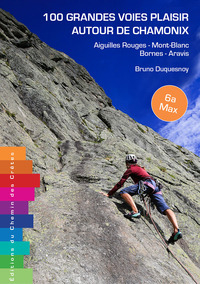 100 GRANDES VOIES PLAISIR AUTOUR DE CHAMONIX - BORNES - ARAVIS - AIGUILLES ROUGES - MONT-BLANC