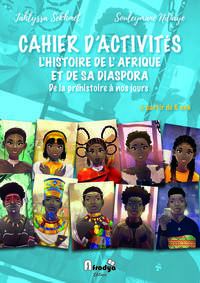 CAHIER D'ACTIVITES - L'HISTOIRE DE L'AFRIQUE ET DE SA DIASPORA - DE LA PREHISTOIRE A NOS JOURS
