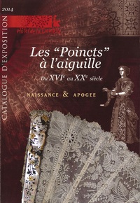 Les "Poincts" à l'aiguille du XVIe au XXe siècle NAISSANCE & APOGEE