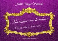 MARQUISE AU BOUDOIR - MARQUISE AU BOUDOIR SUGGESTIONS GALANTES