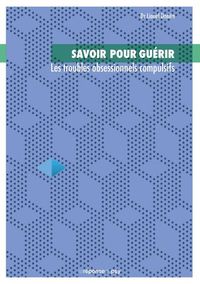 Savoir pour guérir: les Troubles Obsessionnels Compulsifs