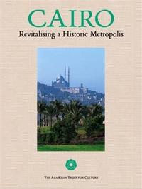 Cairo Today Revitlising a Historic Metropolis /anglais