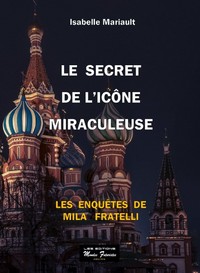 LE SECRET DE L'ICONE MIRACULEUSE - ROMAN