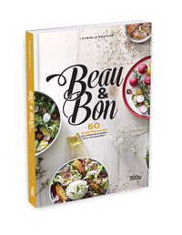BEAU & BON - 60 RECETTES SAINES POUR METTRE DE LA COULEUR DANS VOTRE QUOTIDIEN