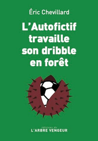 L'AUTOFICTIF TRAVAILLE SON DRIBBLE EN FORET