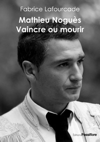 Mathieu Noguès - vaincre ou mourir