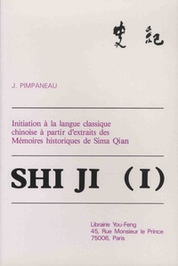 SHI JI (I) : INITIATION A LA LANGUE CLASSIQUE A PARTIR D EXTRAITS DES MEMOIRES HISTORIQUES