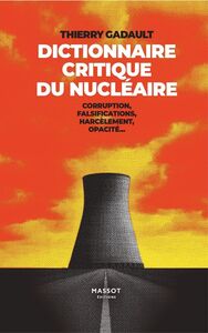 DICTIONNAIRE CRITIQUE DU NUCLEAIRE - CORRUPTION, FALSIFICATIONS, HARCELEMENT, OPACITE...