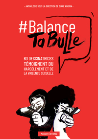 BALANCE TA BULLE - 62 DESSINATRICES TEMOIGNENT DU HARCELEMENT ET DE LA VIOLENCE SEXUELLE