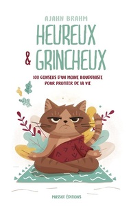 HEUREUX ET GRINCHEUX - 108 CONSEILS D'UN MOINE BOUDDHISTE POUR PROFITER DE LA VIE