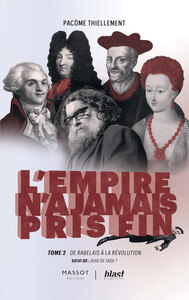 L'EMPIRE N'A JAMAIS PRIS FIN - DE RABELAIS A LA REVOLUTION - SUIVI DE : QUID DE SADE ? - TOME 2 - VO