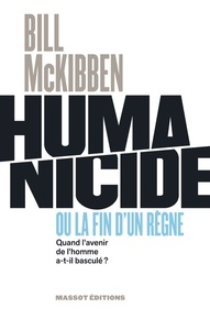 HUMANICIDE OU LA FIN D'UN REGNE - QUAND L'AVENIR DE L'HOMME A-T-IL BASCULE ?