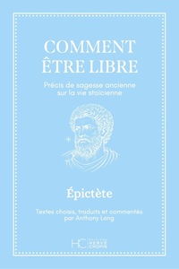 Comment être libre - Précis de sagesse ancienne sur la vie stoïcienne