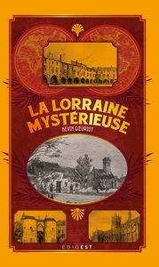 LA LORRAINE MYSTÉRIEUSE