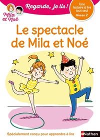 Regarde je lis! Une histoire à lire tout seul - le spectacle de Mila et Noé niv 2