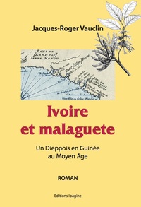 IVOIRE ET MALAGUETE - UN DIEPPOIS EN GUINEE AU MOYEN AGE