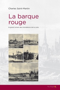 LA BARQUE ROUGE - LE GRAND ROMAN DES INONDATIONS DE LA LOIRE