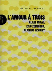 L'AMOUR A TROIS - ALAIN SORAL, ERIC ZEMMOUR, ALAIN DE BENOIST
