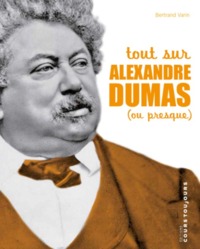 TOUT SUR ALEXANDRE DUMAS - OU PRESQUE