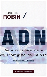 ADN - LE CODE SOURCE ET L'ORIGINE DE LA VIE