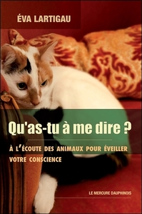 Qu'as-tu à me dire ? A l'écoute des animaux pour éveiller votre conscience