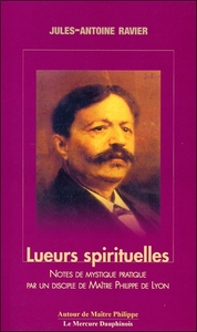 LUEURS SPIRITUELLES - NOTES DE MYSTIQUE PRATIQUE PAR UN DISCIPLE DE MAITRE PHILIPPE DE LYON