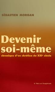 Devenir soi-même - Chronique d'un chrétien du XXI siècle