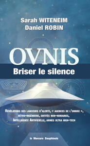 OVNIS - BRISER LE SILENCE - REVELATIONS DES LANCEURS D'ALERTE, AGENCES DE L'OMBRE, RETRO-INGENIERIE,