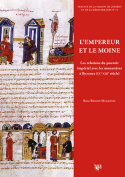L'empereur et le moine - les relations du pouvoir impérial avec les monastères à Byzance, IXe-XIIIe siècle