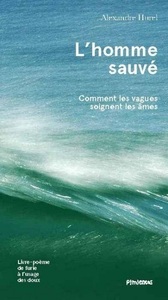 L'HOMME SAUVE - COMMENT LES VAGUES SOIGNENT LES AMES
