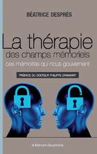 LA THERAPIE DES CHAMPS MEMORIELS - CES MEMOIRES QUI NOUS GOUVERNENT