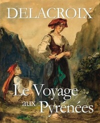 Delacroix - Le Voyage aux Pyrénées