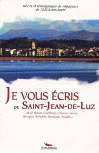 Je vous écris de Saint-Jean-de-Luz - et de Bidart, Guéthary, Ciboure, Socoa, Urrugne, Béhobie, Hendaye, Ascain