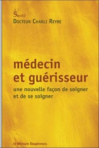 Médecin et guérisseur - Une nouvelle façon de soigner et de se soigner