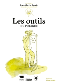 LES OUTILS DU POTAGER - LES GUIDES DU JARDINIER-MARAICHER