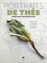 PORTRAITS DE THES - VOYAGE DANS 40 PAYS PRODUCTEURS