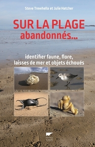 SUR LA PLAGE ABANDONNES... - IDENTIFIER FAUNE, FLORE, LAISSES DE MER ET OBJETS ECHOUES