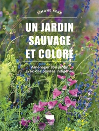 UN JARDIN SAUVAGE ET COLORE - AMENAGER SON JARDIN AVEC DES PLANTES INDIGENES