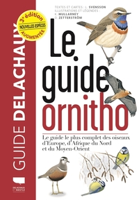 LE GUIDE ORNITHO - LE GUIDE LE PLUS COMPLET DES OISEAUX D'EUROPE, D'AFRIQUE DU NORD ET DU MOYEN-ORIE