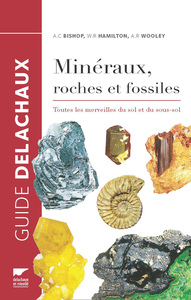 MINERAUX, ROCHES ET FOSSILES - TOUTES LES MERVEILLES DU SOL ET DU SOUS-SOL